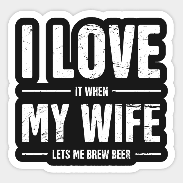 I Love My Wife | Funny Homebrew Beer Design Sticker by MeatMan